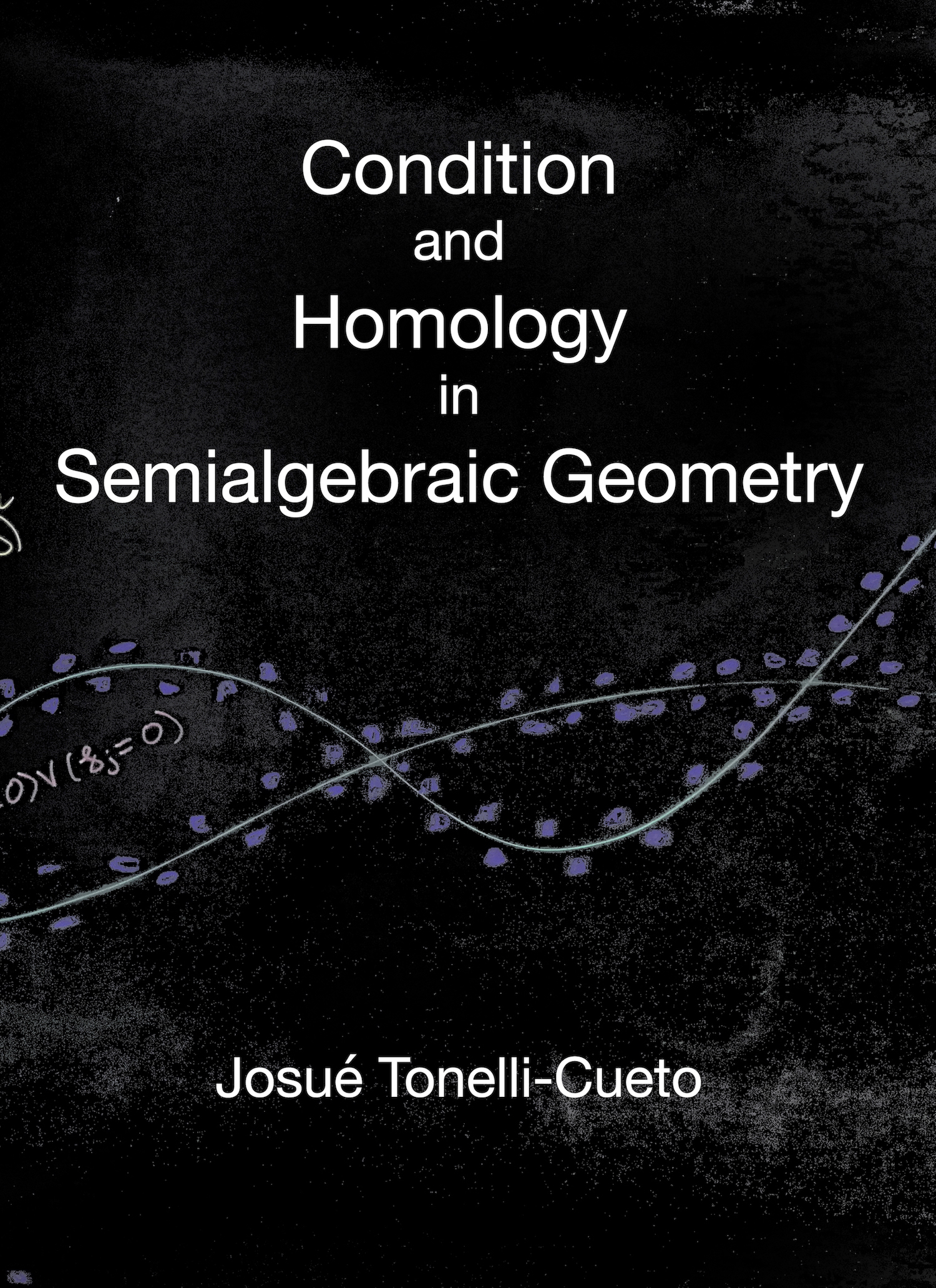 Cover page of Conditionand Homology in Semialgebraic Geometry by Josué Tonelli-Cueto